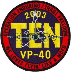 Patrol Squadron 40 (VP-40) Crew 10 Operation ENDURING FREEDOM & IRAQI FREEDOM 2003
Established as Patrol Squadron FORTY (VP-40) “Fighting Marlins”  on 20 Jan 1951, the second squadron to be assigned the VP-40 designation.

Lockheed P-3C UIII Orion

