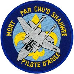 122d Fighter Squadron F-15 Pilot
Translation: MORT PAR CHU'D SHAHWEE PILOTE D'AIGLE = Death by a Coonass Eagle Pilot

