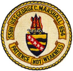 SSBN-654 USS George C Marshall 
Namesake. General of the Army George C. Marshall (1880-1959), U.S. Secretary of State (1947-1949) and U.S. Secretary of Defense (1950-1951)
Ordered. 29 Jul 1963
Builder. Newport News Shipbuilding and Dry Dock Company, Newport News, VA
Laid down. 2 Mar 1964
Launched. 21 May 1965
Commissioned. 29 Apr 1966
Decommissioned. 24 Sep 1992
Stricken	. 24 Sep 1992
Motto. Patience, Not Weakness
Fate. Scrapping via Ship and Submarine Recycling Program completed 28 Feb 1994
Class and type. Benjamin Franklin-class fleet ballistic missile submarine
Displacement:	
7,300 long tons (7,417 t) surfaced
8,250 long tons (8,382 t) submerged
Length. 	425 ft (130 m)
Beam. 33 ft (10 m)
Draft. 31 ft (9.4 m)
Installed power	S5W pressurized-water nuclear reactor
Propulsion:	
2 × geared steam turbines
1 × shaft 15,000 shp (11,185 kW)
Speed. Over 20 knots (37 km/h; 23 mph)
Test depth. 1,300 feet (400 m)
Complement. Two crews (Blue Crew and Gold Crew) of 120 men each
Armament:	
16 × ballistic missile tubes with one ballistic missile each
4 × Mark 65 Mod 3 and Mark 65 Mod 421 in (533 mm) torpedo tubes (all forward) with up to 13 Mark 48 torpedoes
SUBROC (removed 1981-1984)
Mobile submarine simulator (MOSS) decoy capability 1981-1984



