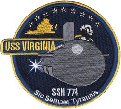 SSN-774 USS Virginia
Namesake. Commonwealth of Virginia
Ordered. 30 Sep 1998
Builder. General Dynamics Electric Boat
Laid down. 2 Sep 1999
Launched. 16 Aug 2003
Acquired. 12 Oct 2004
Commissioned. 23 Oct 2004
Homeport. NB Groton, CT
Motto. Sic Semper Tyrannis ("Thus Always To Tyrants") 
Status. in active service
Class and type. Virginia-class fast-attack submarine
Displacement. 7800 tons submerged
Length, 377 feet (115 meters)
Beam. 34 feet (10 meters)
Propulsion:	
1 × S9G PWR nuclear reactor 280,000 shp (210 MW), HEU 93%
2 × steam turbines 40,000 shp (30 MW)
1 × single shaft pump-jet propulsor
1 × secondary propulsion motor
Speed. 25+ knots (28+ mph, 46+ km/h)
Range. Essentially unlimited distance; 33 years
Test depth. greater than 800 feet (240 meters)
Complement. 134 officers and men
Armament: 12 × VLS (BGM-109 Tomahawk cruise missile) 4 × 533mm torpedo tubes (Mk-48 ADCAP torpedo)

